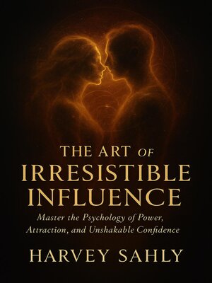 cover image of The Art of Irresistible Influence